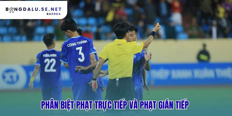 Phân biệt phạt trực tiếp và gián tiếp qua khả năng ghi bàn
